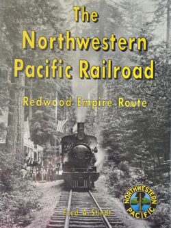 THE NORTHWESTERN PACIFIC RAILROAD Redwood Empire Route (Signed copy)