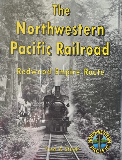 THE NORTHWESTERN PACIFIC RAILROAD Redwood Empire Route (Signed copy)